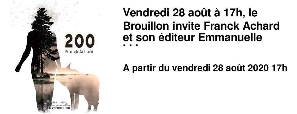 Vendredi 28 ao�t � 17h, le Brouillon invite Franck Achard et son �diteur Emmanuelle Chevalier des �ditions du Vistemboir, pour un d�bat consacr� � l'enjeu du livre au coeur de la crise sanitaire.