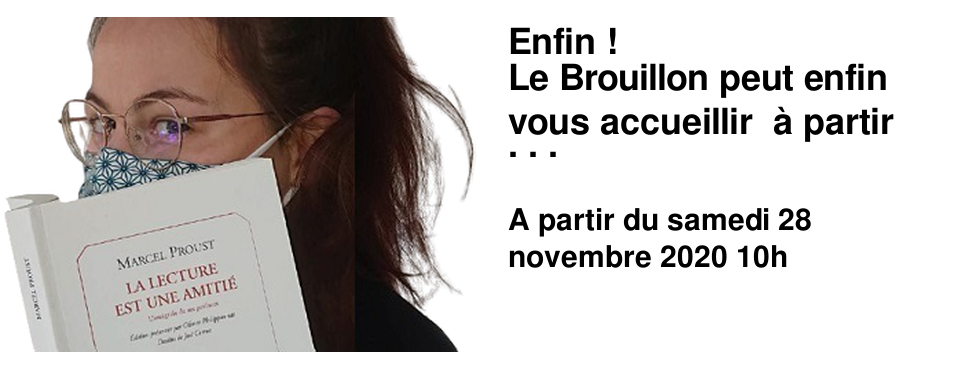 Enfin ! Le Brouillon peut enfin vous accueillir � partir de ce samedi 28 novembre sur ses horaires habituels, de 10h � 19h du lundi au samedi. Les services de "clic et cueillette" via notre site internet et de vente en ligne avec exp�dition via la plateforme les libraires.fr restent bien entendu tout � fait disponibles. Nous devons appliquer une jauge relativement contraignante en plus du protocole sanitaire d�j� en cours. En cons�quence nous ne pourrons r�aliser en magasin nos traditionnels paquets cadeaux pour �viter des files d'attente. Nous distribuerons par contre des "kits paquets cadeaux" � nos couleurs pour que vous puissiez les r�aliser. Nous vous remercions pour votre compr�hension. Et sachez que nous sommes ravis de pouvoir enfin vous retrouver !